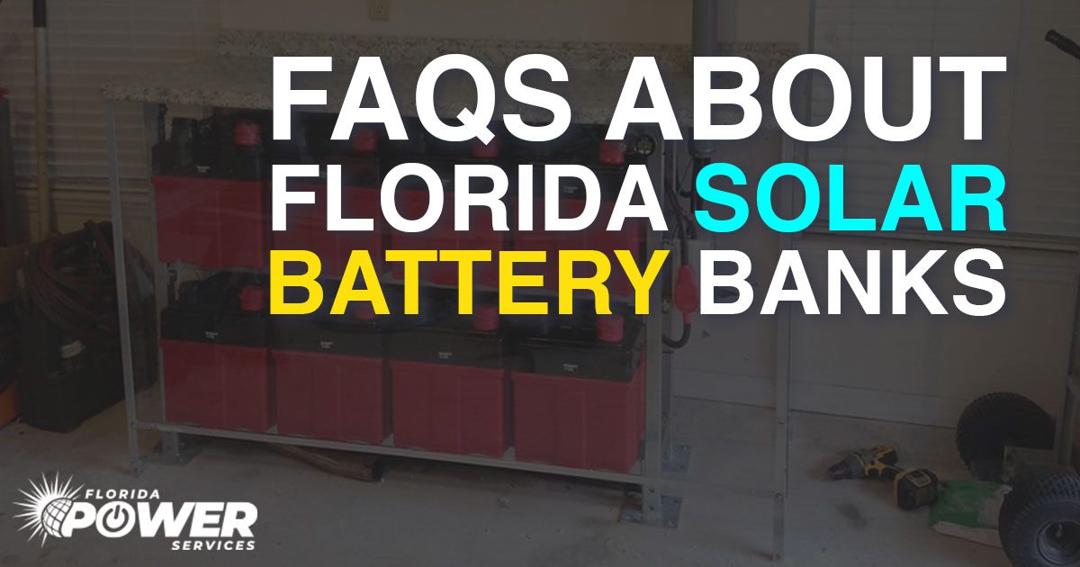 FAQS About Florida Solar Battery Banks