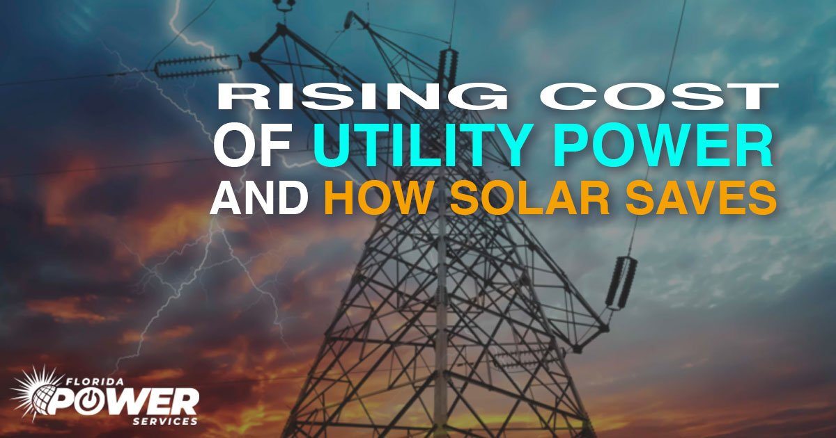 The Rising Costs of Utility Power and How Solar Saves You Thousands of Dollars