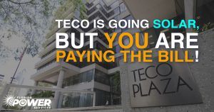 TECO se está volviendo solar, ¡pero usted está pagando la factura!