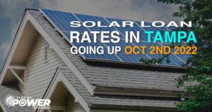 Solar Loan Rates in Tampa Are Going Up Oct 2nd 2022