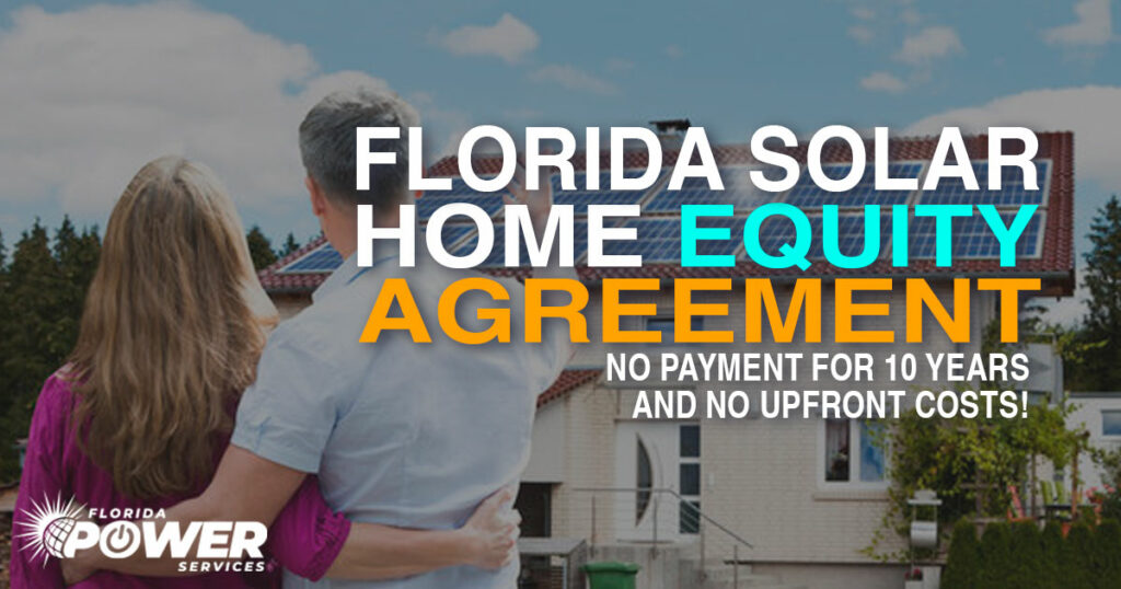 Florida Solar Home Equity Agreement: No Payment for 10 Years and No Upfront Costs!