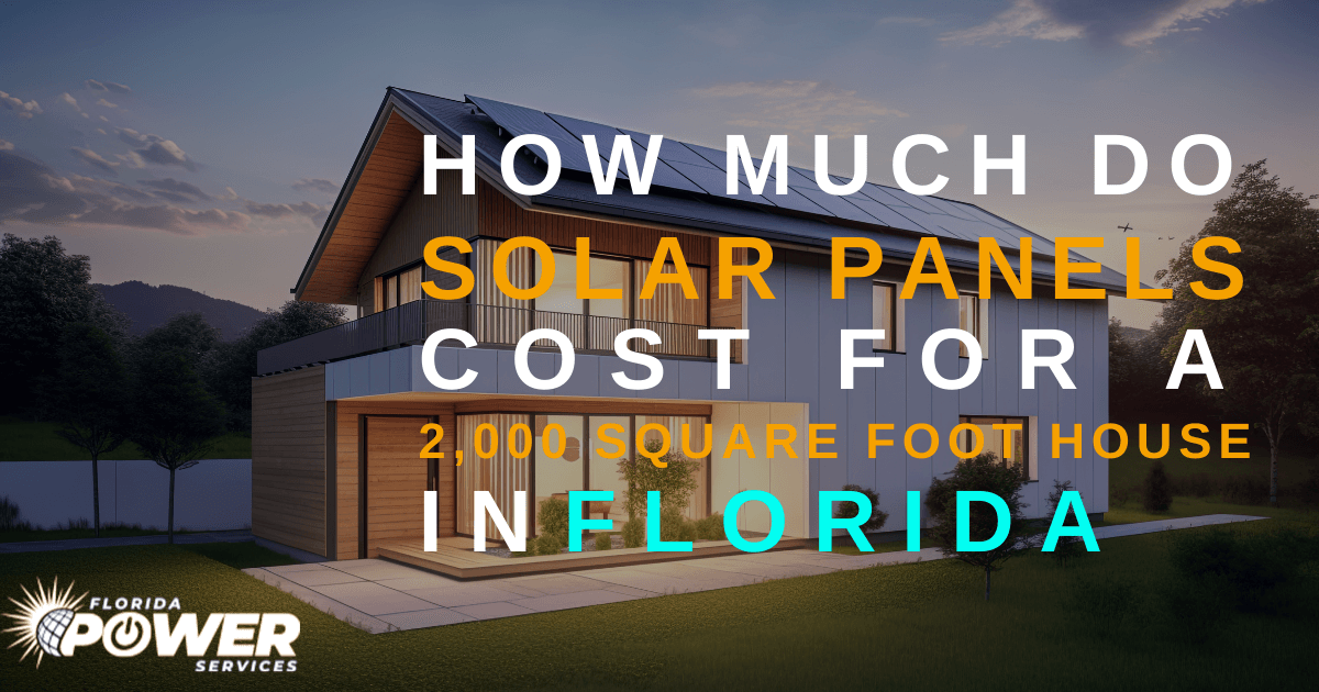 How Much Do Solar Panels Cost For A 2 000 Square Foot House In Florida 